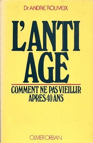 L'anti-âge : Comment ne pas vieillir après 40 ans - André Rouveix