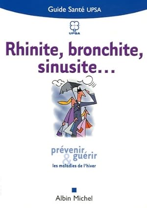 Rhinite bronchite sinusite. : Prévenir et guérir les maladies de l'hiver - Upsa