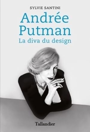 Andrée Putman : La diva du design - Syvie Santini
