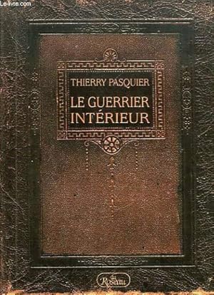 Le guerrier intÿ rieur. La voie de l'action impeccable - Thierry Pasquier