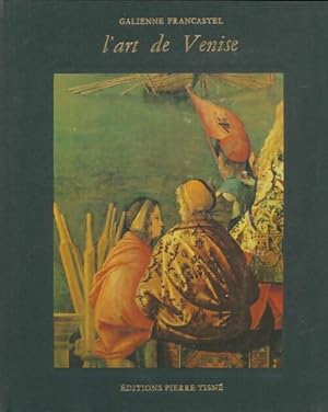 Imagen del vendedor de L'art de Venise - Galienne Francastel a la venta por Book Hmisphres