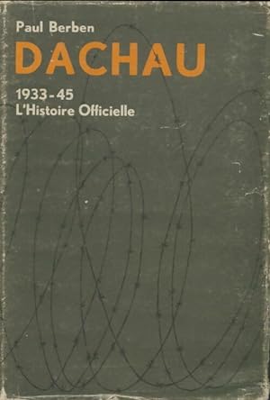Seller image for Dachau 1933-45 : L'histoire officiel - Paul Berben for sale by Book Hmisphres