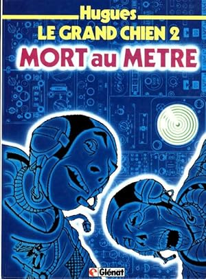 Image du vendeur pour Le Grand chien Tome II : Mort au m?tre - Alain Hugues mis en vente par Book Hmisphres