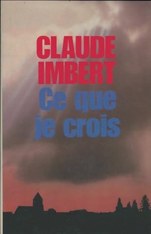 Imagen del vendedor de Ce que je crois - Claude Imbert a la venta por Book Hmisphres
