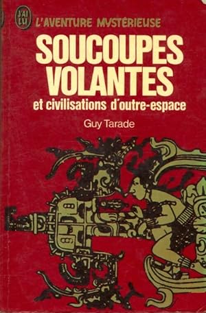 Soucoupes volantes et civilisations d'outre espace - Guy Tarade