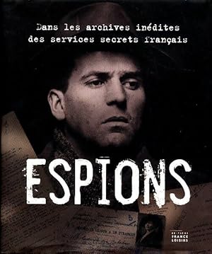 Espions. Dans les archives in dites des services secrets fran ais - Bruno Fuligni