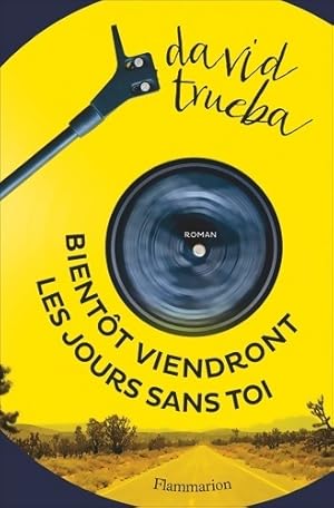 Bientôt viendront les jours sans toi - David Trueba