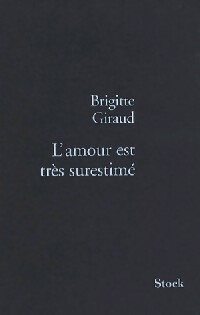 Image du vendeur pour L'amour est tr?s surestim? - Brigitte Giraud mis en vente par Book Hmisphres