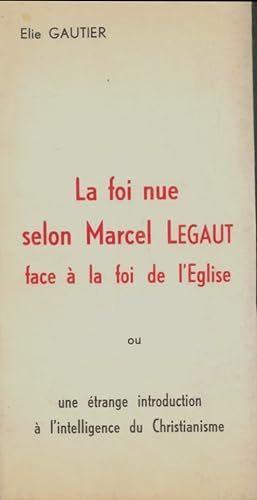 Seller image for La foi nue selon Marcel Legaut face ? la foi de l'eglise. - Elie Gautier for sale by Book Hmisphres