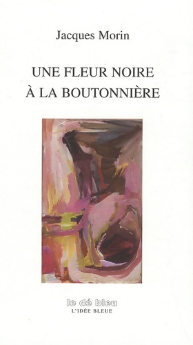 Image du vendeur pour Une fleur noire ? la boutonni?re - Jacques Morin mis en vente par Book Hmisphres