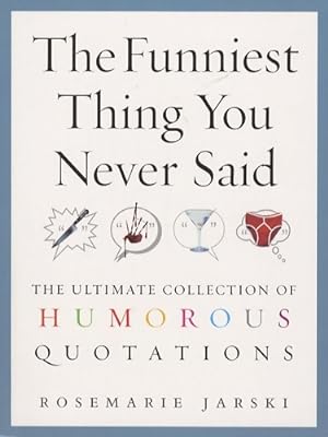 Immagine del venditore per The funniest thing you never said : The ultimate collection of humorous quotations - Rosemarie Jarski venduto da Book Hmisphres