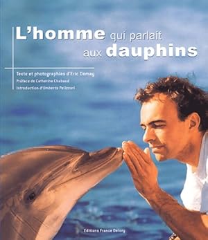 Image du vendeur pour L'homme qui parlait aux dauphins - Eric Demay mis en vente par Book Hmisphres