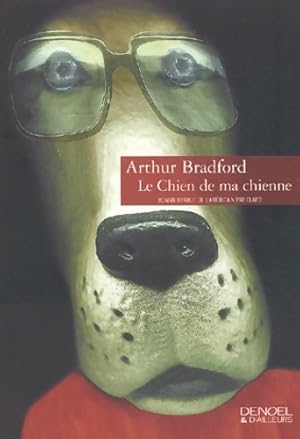 Seller image for Le chien de ma chienne - Arthur Bradford for sale by Book Hmisphres