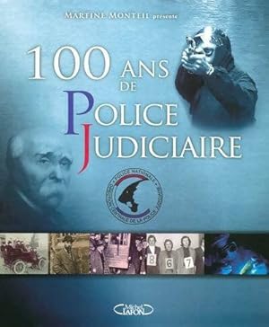 Imagen del vendedor de 100 ans de police judiciaire - Martine Monteil a la venta por Book Hmisphres