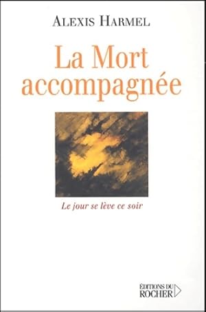 La Mort accompagnée : Le jour se lève ce soir - Alexis Harmel