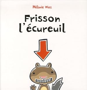 Seller image for Frisson l'?cureuil - M?lanie Watt for sale by Book Hmisphres