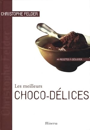 Les meilleurs choco-d lices. 40 recettes   d guster - Christophe Felder
