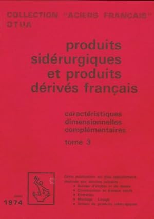 Produits sid rurgiques et produits d riv s fran ais Tome III - Collectif