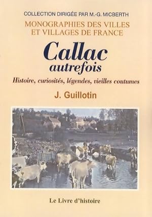 Callac autrefois : Histoire curiosités légendes vieilles coutumes - J. Guillotin