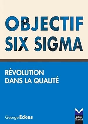 Seller image for Objectif Six Sigma : R?volution dans la qualit? - George Eckes for sale by Book Hmisphres