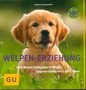 Welpen-erziehung : Der 8-wochen-trainingsplan f?r welpen. - Katharina Schlegl-Kofler