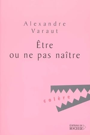 Seller image for tre ou ne pas na?tre - Alexandre Varaut for sale by Book Hmisphres
