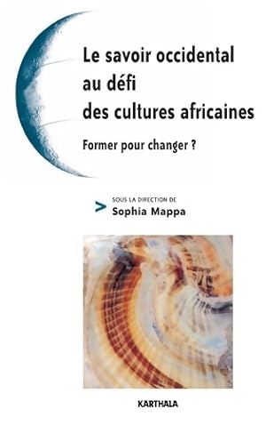 Seller image for Le savoir occidental au d?fi des cultures africaines : Former pour changer ? - Sophia Mappa for sale by Book Hmisphres