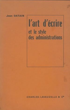 Seller image for L'art d'?crire et le style des administrations - Jean Datain for sale by Book Hmisphres