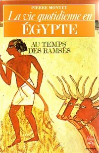 La vie quotidienne en Egypte au temps des Rams?s - Pierre Montet