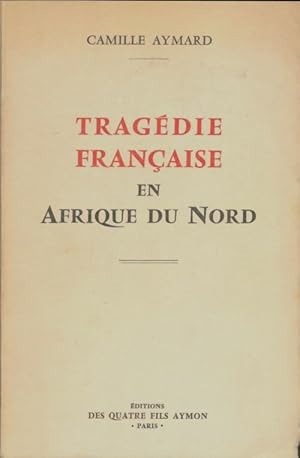 Imagen del vendedor de Trag?die fran?aise en Afrique du Nord - Camille Aymard a la venta por Book Hmisphres