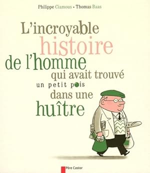 Bild des Verkufers fr L'incroyable histoire de l'homme qui avait trouv? un petit pois dans une hu?tre - Philippe Ciamous zum Verkauf von Book Hmisphres