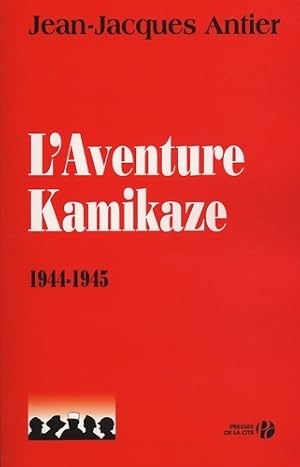 Image du vendeur pour L'aventure kamikaze 1944-1945 - Jean-Jacques Antier mis en vente par Book Hmisphres