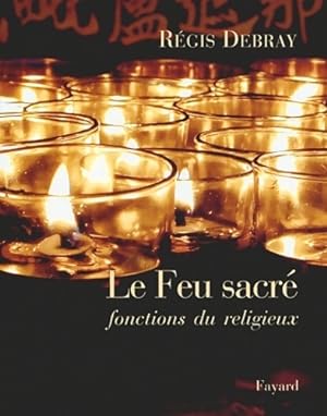 Seller image for Le feu sacr? : Fonction du religieux - R?gis Debray for sale by Book Hmisphres