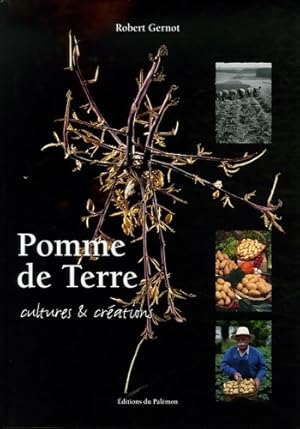 Pomme de terre : Cultures et cr?ations - Robert Gernot