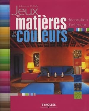 Seller image for Jeux de mati?res et de couleurs : D?coration d'int?rieur - Adrienne Chinn for sale by Book Hmisphres