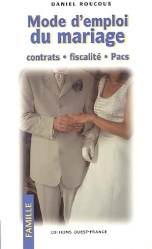 Seller image for Mode d'emploi du mariage : Contrats - Fiscalit? - Pacs - Daniel Roucous for sale by Book Hmisphres