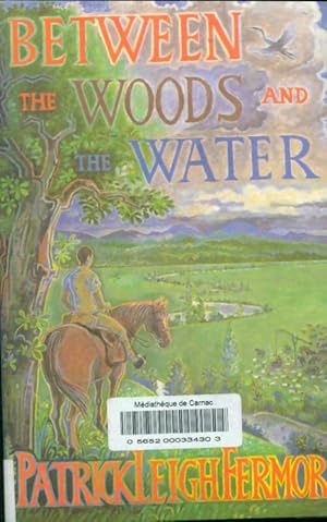 Seller image for Between the Woods and the Water : On Foot to Constantinople from the Hook of Holland : The Middle Danube to the Iron Gates - Patrick Leigh Fermor for sale by Book Hmisphres