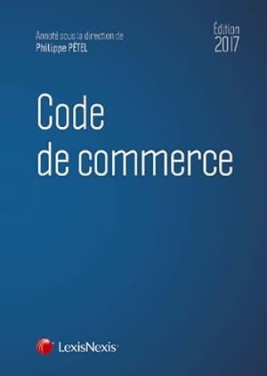 CODE DE COMMERCE 2017 - PETEL Philippe