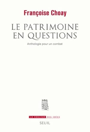 Le Patrimoine en questions : Anthologie pour un combat - Fran?oise Choay