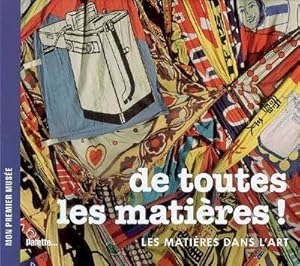 De toutes les mati res ! Les mati res dans l'art - B atrice Fontanel