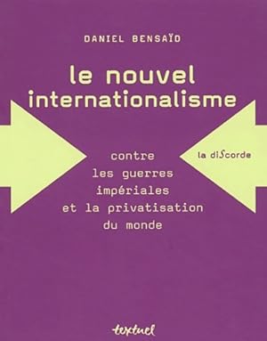 Le nouvel internationalisme : Contre les guerres impériales et la privatisation du monde - Daniel...