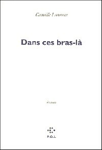 Image du vendeur pour Dans ces bras-l? - Camille Laurens mis en vente par Book Hmisphres