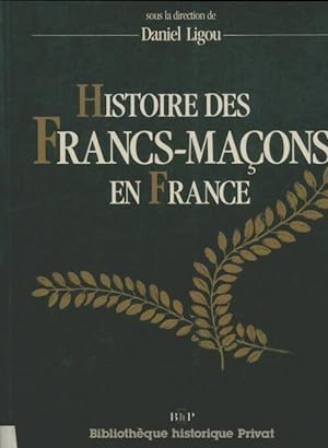 Image du vendeur pour Histoire des Francs-Ma?ons en France - Daniel Ligou mis en vente par Book Hmisphres