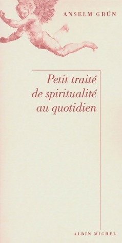 Petit traité de spiritualité au quotiden - Anselm Grün