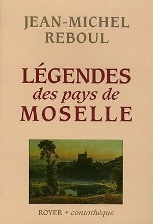 Légendes des pays de Moselle - Jean-Michel Reboul