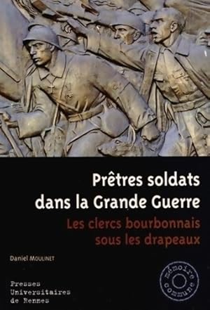 Prêtres SOLDATS DANS LA GRANDE GUERRE - Daniel Moulinet