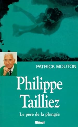 Image du vendeur pour Philippe Tailliez le p?re de la plong?e - Patrick Mouton mis en vente par Book Hmisphres