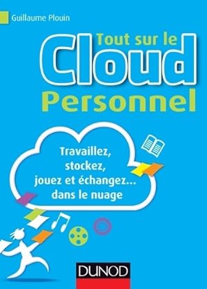 Tout sur le Cloud Personnel - Travaillez stockez jouez et échangez. Dans le nuage : Travaillez st...