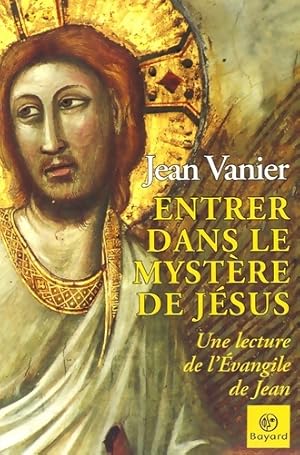 Entrer dans le mystère de Jésus - Jean Vanier