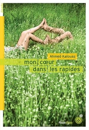 Image du vendeur pour Mon coeur dans les rapides - Ahmed Kalouaz mis en vente par Book Hmisphres